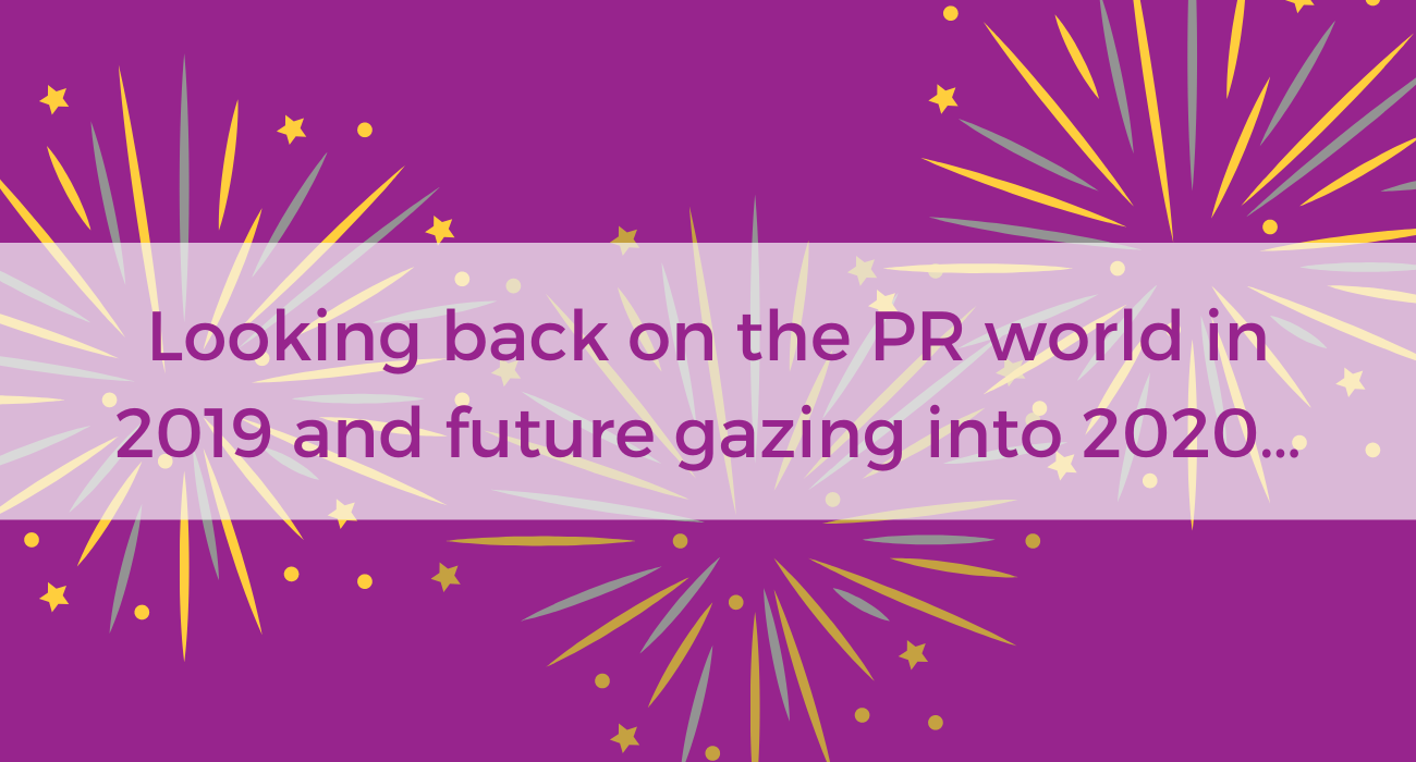 Looking back on the PR world in 2019 and future gazing into 2020…